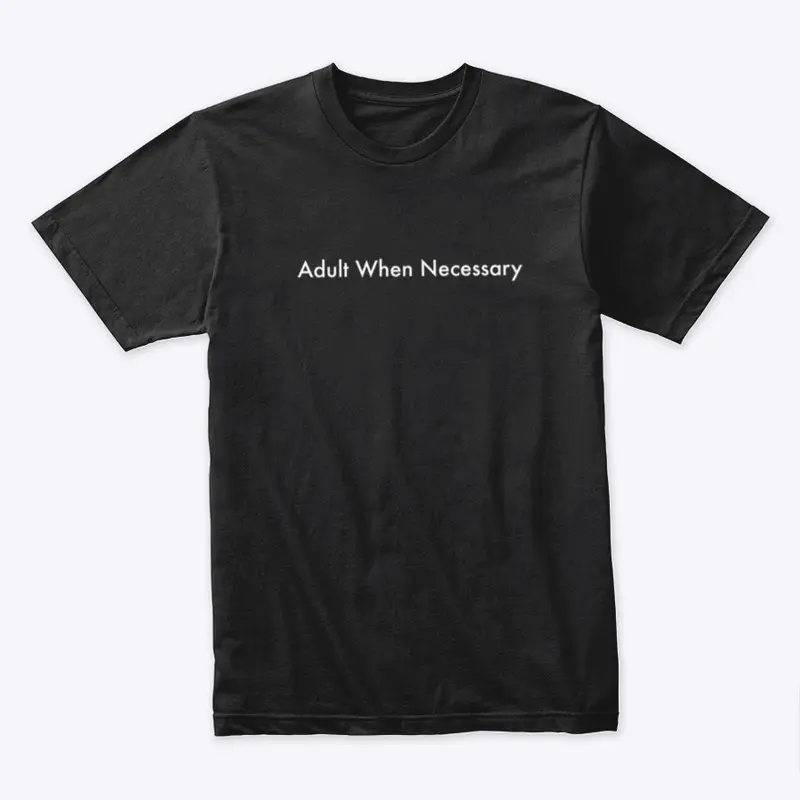 Adult When Necessary 